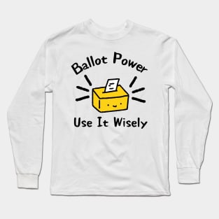 Ballot Power use it wisely Long Sleeve T-Shirt